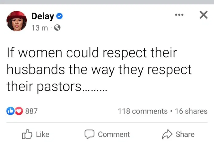 "If women respect their husbands like they respect their pastors, most marriages won't have problems"- Delay
