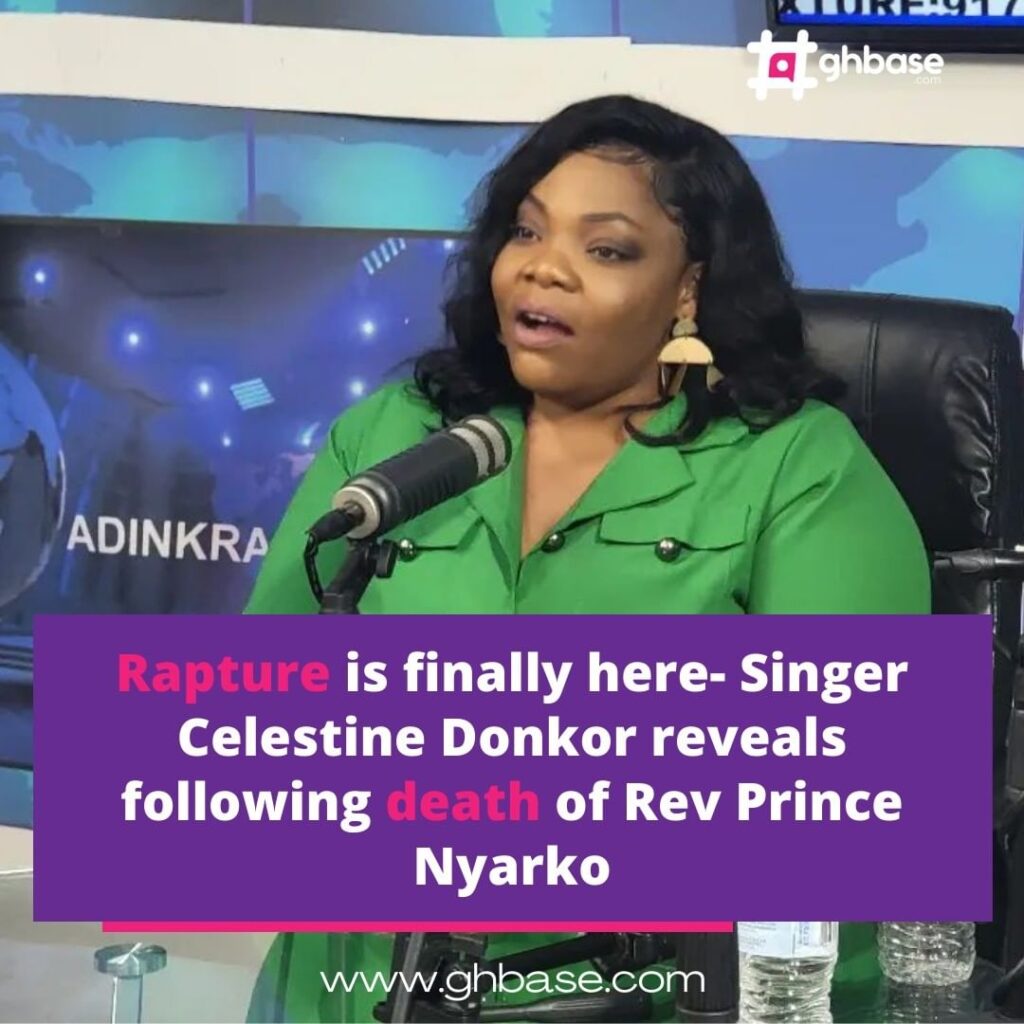 Rapture is finally here- Celestine Donkor reveals after the death of 'Hene Ne W'danfo Pa' hitmaker Rev. Prince Nyarko