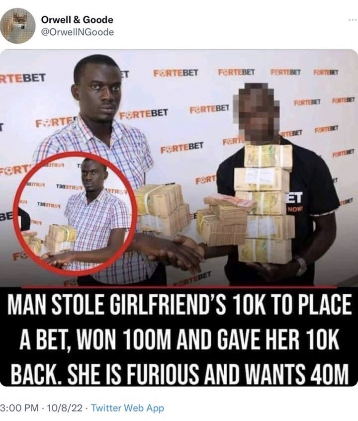 Man wins 100 million after staking Bet with 10,000 he stole from his girlfriend. The lady is angry and wants more after the man gave her back the 10,000 only.